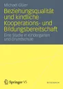 Beziehungsqualitat und kindliche Kooperations- und Bildungsbereitschaft. Eine Studie in Kindergarten und Grundschule - Michael Glüer