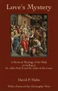 Love's Mystery. A Mystical Theology of the Body according to St. John Paul II and St. John of the Cross - David P. Hahn