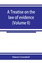 A treatise on the law of evidence (Volume II) - Simon Greenleaf