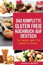 Das komplette gluten freie Kochbuch auf Deutsch/ The complete gluten free cookbook in German - Charlie Mason, TBD