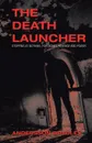 The Death Launcher. Stopping at Nothing, for Money, Revenge and Power - Andersson Bradley