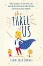 The Three of Us. A Brutally Honest, Often Hilarious, and Sometimes Heartbreaking Memoir of One Mom's Adventures in Single Parenting - Summerlin Conner