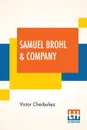 Samuel Brohl & Company. Translated From The French Of Victor Cherbuliez - Victor Cherbuliez