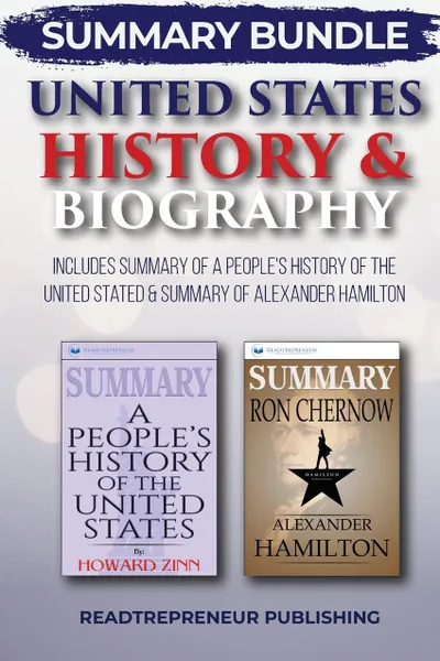 Обложка книги Summary Bundle. United States History & Biography . Readtrepreneur Publishing: Includes Summary of A People's History of the United Stated & Summary of Alexander Hamilton, Readtrepreneur Publishing