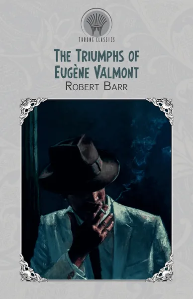 Обложка книги The Triumphs of Eugene Valmont, Robert Barr