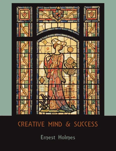 Обложка книги Creative Mind and Success, Ernest Holmes