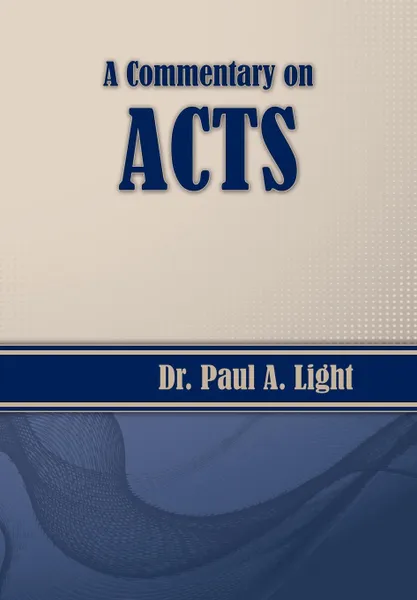 Обложка книги A Commentary on Acts, Paul A. Light