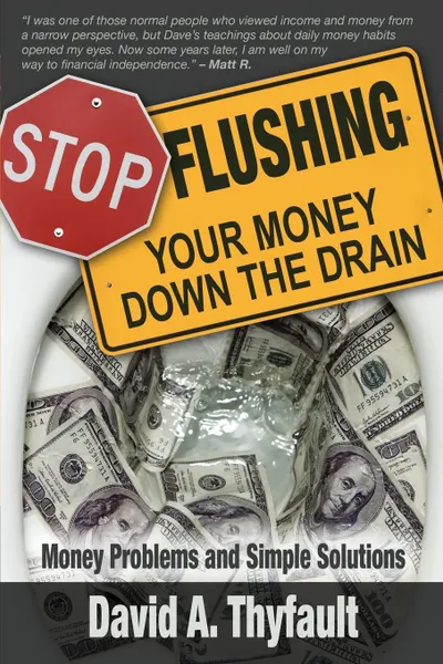 Обложка книги Stop Flushing Your Money Down the Drain, David a. Thyfault