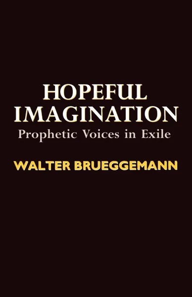 Обложка книги Hopeful Imagination. Prophetic Voices in Exile, Walter Brueggemann