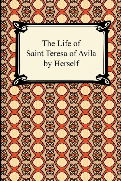 Обложка книги The Life of Saint Teresa of Avila by Herself, Saint Teresa of Avila, David Lewis