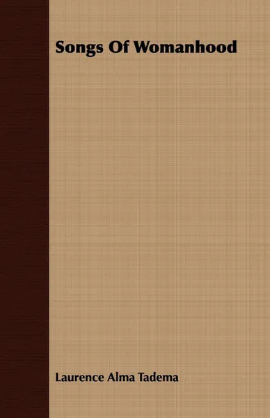 Обложка книги Songs Of Womanhood, Laurence Alma Tadema
