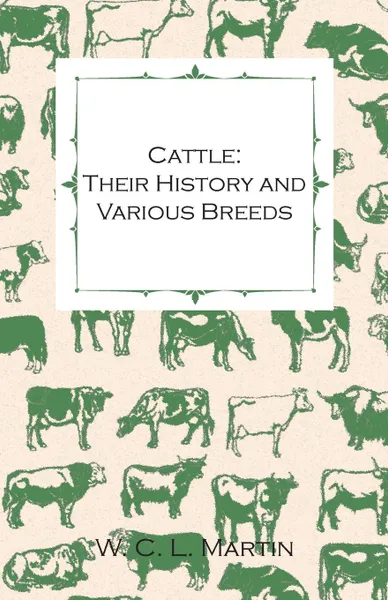 Обложка книги Cattle. Their History and Various Breeds - To Which Is Added the Dairy., W. C. L. Martin