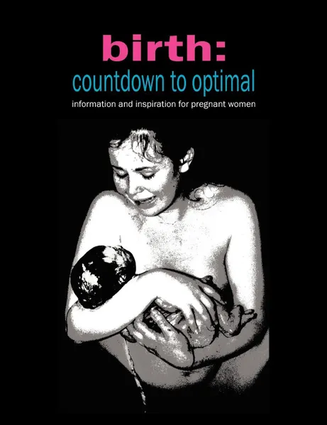 Обложка книги Birth. Countdown to Optimal - Inspiration and Information for Pregnant Women, Sylvie Donna