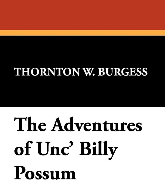 Обложка книги The Adventures of Unc' Billy Possum, Thornton W. Burgess