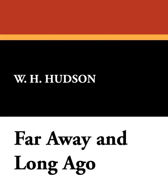 Обложка книги Far Away and Long Ago, W. H. Hudson