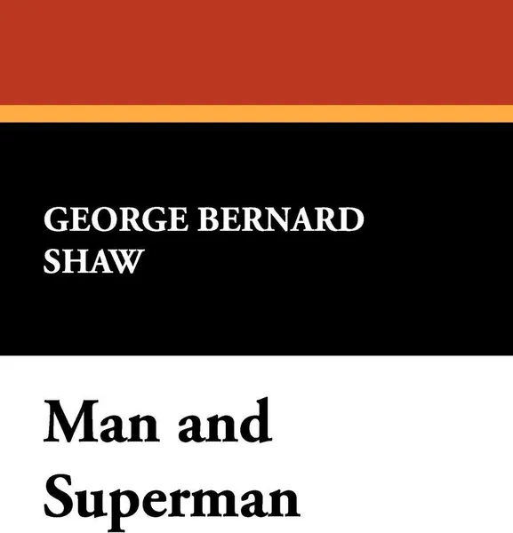 Обложка книги Man and Superman, George Bernard Shaw