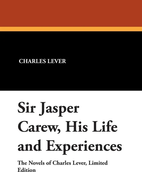 Обложка книги Sir Jasper Carew, His Life and Experiences, Charles Lever