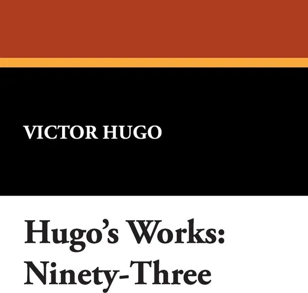 Обложка книги Hugo's Works. Ninety-Three, Victor Hugo