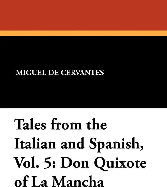 Обложка книги Tales from the Italian and Spanish, Vol. 5. Don Quixote of La Mancha, Miguel de Cervantes