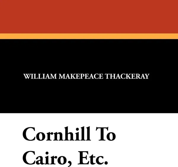 Обложка книги Cornhill to Cairo, Etc., William Makepeace Thackeray, Charles E. Brock