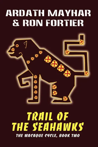 Обложка книги Trail of the Seahawks .The Macaque Cycle, Book Two., Ardath Mayhar, Ron Fortier