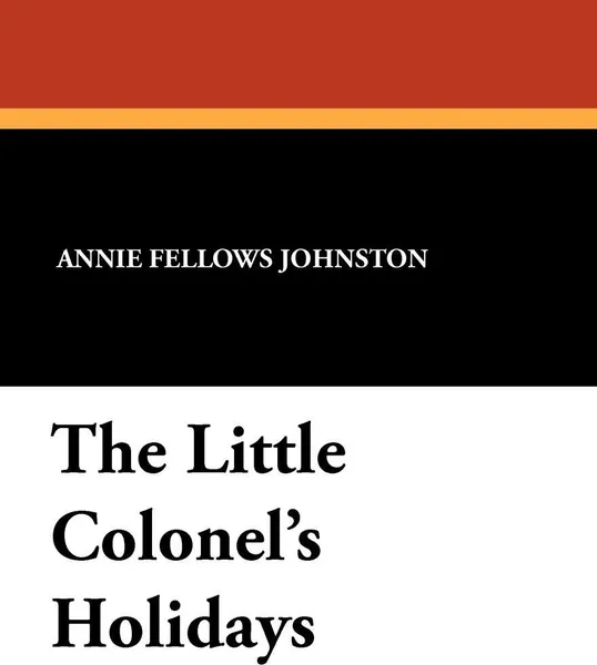 Обложка книги The Little Colonel's Holidays, Annie Fellows Johnston