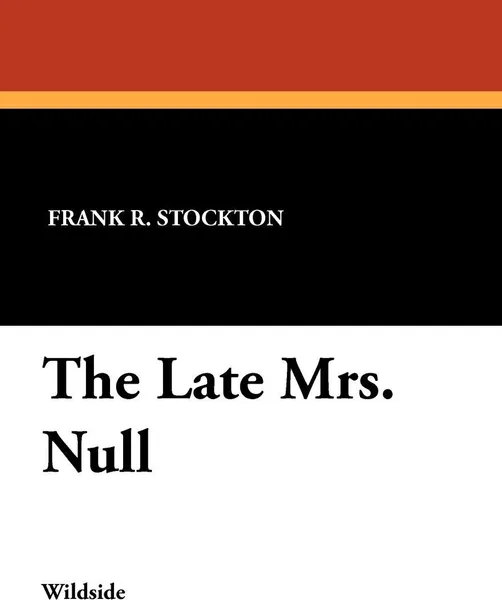 Обложка книги The Late Mrs. Null, Frank R. Stockton