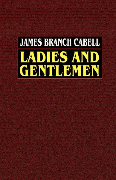 Обложка книги Ladies and Gentlemen, James Branch Cabell