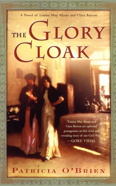 Обложка книги The Glory Cloak. A Novel of Louisa May Alcott and Clara Barton, Patricia O'Brien