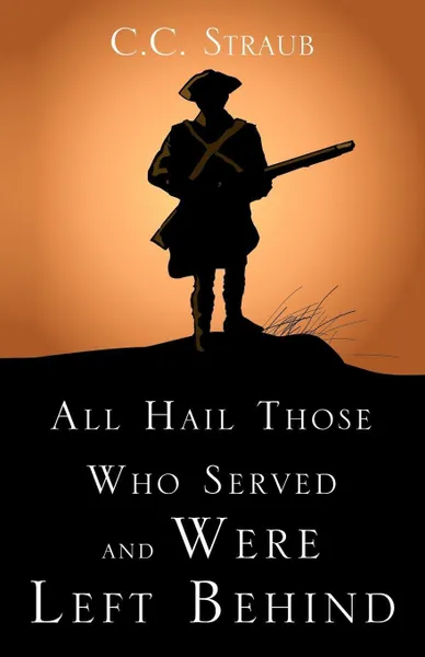 Обложка книги All Hail Those Who Served and Were Left Behind, C. C. Straub