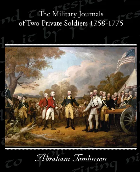 Обложка книги The Military Journals of Two Private Soldiers 1758-1775, Abraham Tomlinson