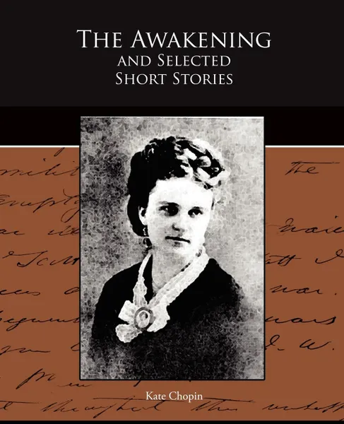 Обложка книги The Awakening and Selected Short Stories, Kate Chopin