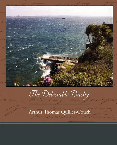 Обложка книги The Delectable Duchy, Arthur Thomas Quiller-Couch