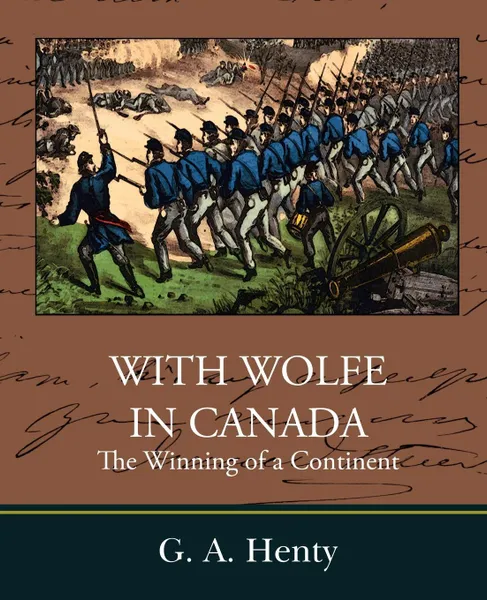 Обложка книги With Wolfe in Canada the Winning of a Continent, G. A. Henty