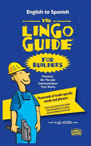 Обложка книги The Lingo Guide for Builders; La Lingo Guide Para Constructores, E.G. White