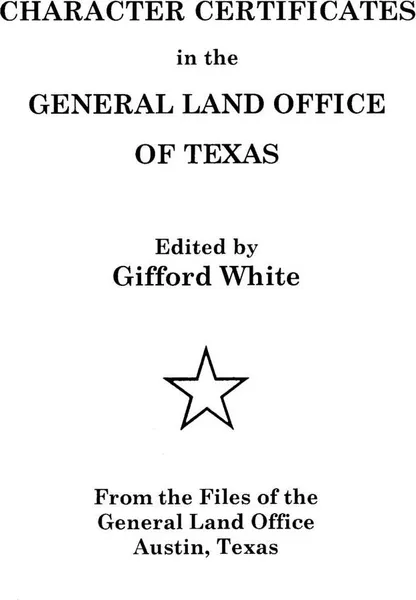 Обложка книги Character Certificates in the General Land Office of Texas, Gifford E. White, Jerry White