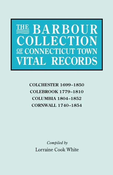 Обложка книги The Barbour Collection of Connecticut Town Vital Records .Vol. 7., General Ed White