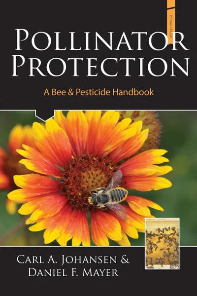 Обложка книги Pollinator Protection a Bee & Pesticide Handbook, A. Johansen Carl, F. Mayer Daniel