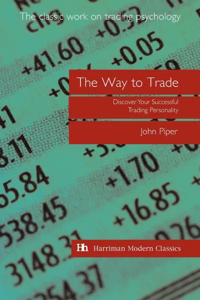 Обложка книги The Way to Trade. Discover Your Successful Trading Personality, John Piper