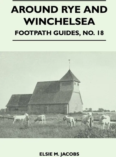 Обложка книги Around Rye and Winchelsea - Footpath Guide, Elsie M. Jacobs