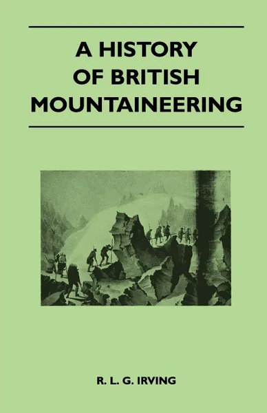 Обложка книги A History of British Mountaineering, R. L. G. Irving