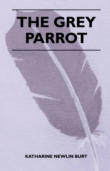 Обложка книги The Grey Parrot, Katharine Newlin Burt