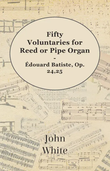 Обложка книги Fifty Voluntaries for Reed or Pipe Organ - Edouard Batiste, Op. 24,25, John White