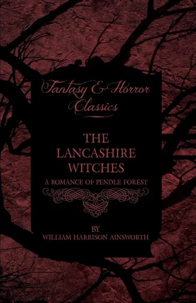 Обложка книги The Lancashire Witches - A Romance of Pendle Forest, William Harrison Ainsworth