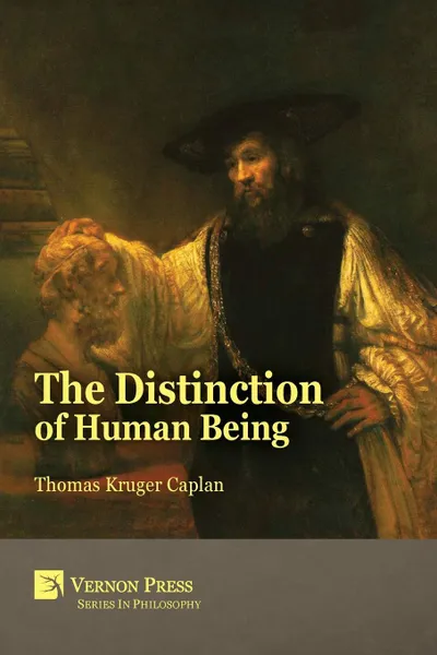 Обложка книги The Distinction of Human Being, Thomas Kruger Caplan