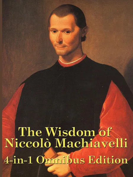 Обложка книги The Wisdom of Niccolo Machiavelli, Niccolo Machiavelli