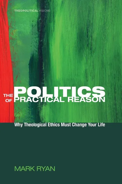 Обложка книги The Politics of Practical Reason, Mark Ryan