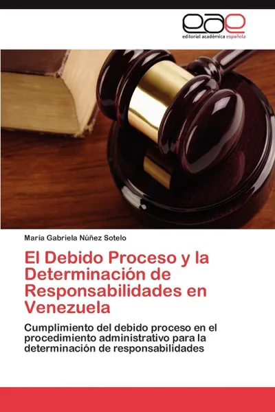 Обложка книги El Debido Proceso y la Determinacion de Responsabilidades en Venezuela, Núñez Sotelo María Gabriela