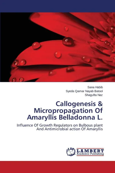 Обложка книги Callogenesis & Micropropagation Of Amaryllis Belladonna L., Habib Sana, Nayab Batool Syeda Qamar, Naz Shagufta