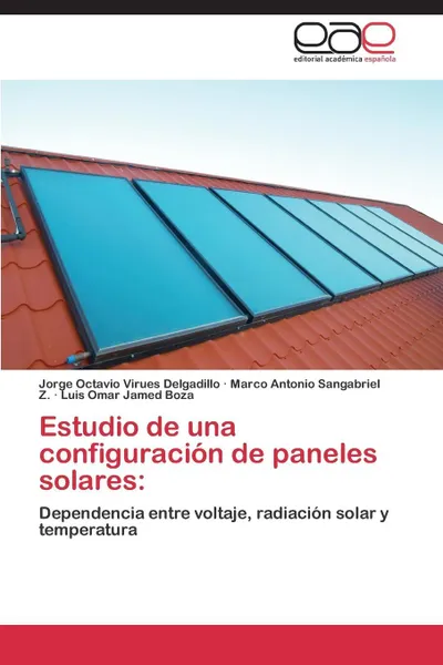 Обложка книги Estudio de Una Configuracion de Paneles Solares, Virues Delgadillo Jorge Octavio, Sangabriel Z. Marco Antonio, Jamed Boza Luis Omar